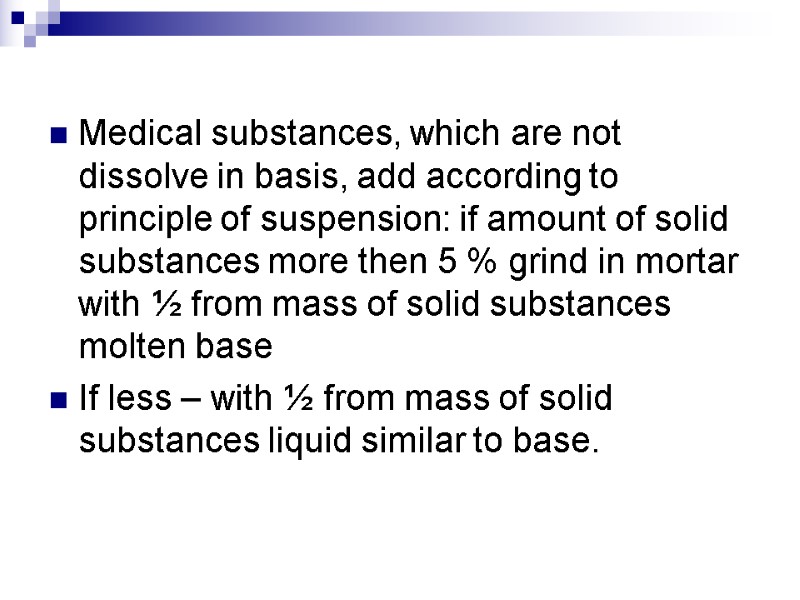 Medical substances, which are not dissolve in basis, add according to principle of suspension: